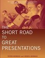 The Short Road to Great Presentations  How to Reach Any Audience Through Focused Preparation Inspired Delivery and Smart Use of Technology