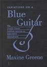 Variations on a Blue Guitar The Lincoln Center Institute Lectures on Aesthetic Education