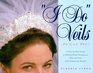 "I Do" Veils - So Can You!: A Step-By-Step Guide to Making Bridal Headpieces, Hats, and Veils With Professional Results