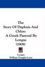The Story Of Daphnis And Chloe A Greek Pastoral By Longus