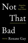 Not That Bad: Dispatches from Rape Culture