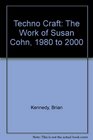 Techno Craft The Work of Susan Cohn 1980 to 2000