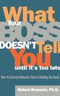 What Your Boss Doesn't Tell You Until It's Too Late  How to Correct Behavior That Is Holding You Back