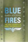 Blue Fires The Lost Secrets of Nazi Technology