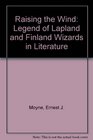 Raising the Wind The Legend of Lapland and Finland Wizards in Literature