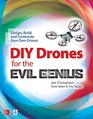 DIY Drones for the Evil Genius Design Build and Customize Your Own Drones