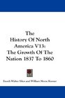 The History Of North America V13 The Growth Of The Nation 1837 To 1860
