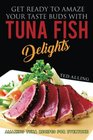 Get Ready to Amaze Your Taste Buds with Tuna Fish Delights Amazing Tuna Recipes for Everyone