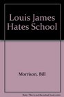 Louis James Hates School