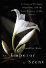 Emperor Of Scent A Story Of Perfume Obsession And The Last Mystery Of The Senses