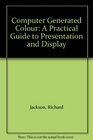 Computer Generated Colour  A Practical Guide to Presentation and Display
