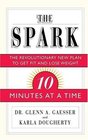 The Spark The Revolutionary New Plan to Get Fit and Lose Weight10 Minutes at a Time