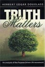 Truth Matters An analysis of the Purpose Driven Life movement