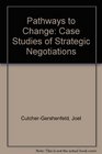 Pathways to Change Case Studies of Strategic Negotiations