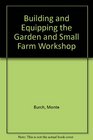 Building and Equipping the Garden and Small Farm Workshop