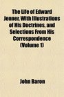 The Life of Edward Jenner With Illustrations of His Doctrines and Selections From His Correspondence