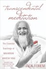 Transcendental Meditation The Essential Teachings of Maharishi Mahesh Yogi Revised and Updated for the 21st Century