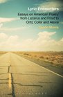 Lyric Encounters Essays on American Poetry From Lazarus and Frost to Ortiz Cofer and Alexie