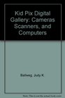 Kid Pix Digital Gallery Cameras Scanners and Computers