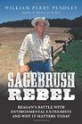 Sagebrush Rebel Reagans Battle with Environmental Extremists and Why It Matters Today