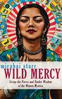 Wild Mercy Living the Fierce and Tender Wisdom of the Women Mystics
