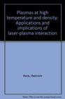 Plasmas at high temperature and density Applications and implications of laserplasma interaction