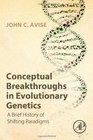 Conceptual Breakthroughs in Evolutionary Genetics A Brief History of Shifting Paradigms