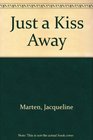 Just a Kiss Away