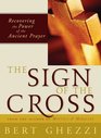 The Sign of the Cross Recovering the Power of the Ancient Prayer