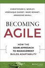 Becoming Agile How the SEAM Approach to Management Builds Adaptability
