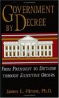 Government by Decree From President to Dictator Through Executive Orders