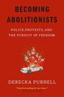 Becoming Abolitionists: Police, Protests, and the Pursuit of Freedom