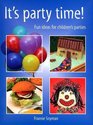 It's Party Time Fun Ideas for Children's Parties
