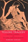 Telling Tragedy Narrative Technique in Aeschylus Sophocles and Euripides