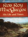 Rob Roy MacGregor His Life and Times