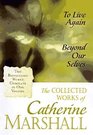The Collected Works of Catherine Marshall: To Live Again and Beyond Our Selves