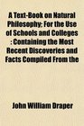 A TextBook on Natural Philosophy For the Use of Schools and Colleges Containing the Most Recent Discoveries and Facts Compiled From the