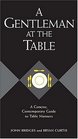 A Gentleman at the Table   A Concise Contemporary Guide to Table Manners