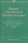 Beyond Liberalism and Fundamentalism How Modern and Postmodern Philosophy Set the Theological Agenda