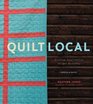 Quilt Local: Finding Inspiration in the Everyday (with 40 Projects)