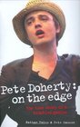 Pete Doherty On The Edge The True Story of a Troubled Genius