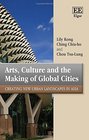 Arts Culture and the Making of Global Cities Creating New Urban Landscapes in Asia