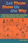 Let Them Show Us the Way Fostering Independent Learning in the Elementary Classroom