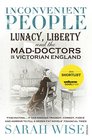 Inconvenient People Lunacy Liberty and the MadDoctors in Victorian England