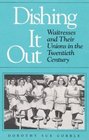 Dishing It Out: Waitresses and Their Unions in the Twentieth Century (Working Class in American History)