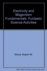 Electricity and Magentism Fundamentals Funtastic Science Activities