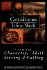 The Cornerstone for Life at Work Case for CharacterSkillServing and Calling