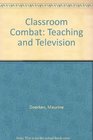 Classroom Combat Teaching and Television