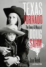 Texas Tornado The Times and Music of Doug Sahm