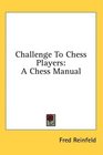 Challenge To Chess Players A Chess Manual